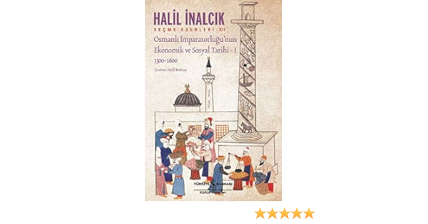 Osmanli Imparatorlugu Nun Ekonomik Ve Sosyal Tarihi 1 Secme Eserleri Xii 1300 1600 Halil Inalcik Halil Berktay Amazon Com Tr Kitap