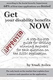 Get Your Disability Benefits Now: A step-by-step guide for writing winning answers for each question on the SSDI application