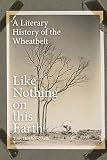 Tony Hughes-d'Aeth, "Like Nothing on this Earth: A Literary History of the Wheatbelt" (UWA Publishing, 2017)