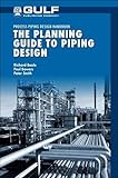 The Planning Guide to Piping Design (Process Piping Deisgn Handbook)