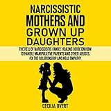 Narcissistic Mothers and Grown Up Daughters: The