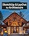 SketchUp & LayOut for Architecture: The Step by Step Workflow of Nick Sonder by