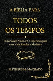 Livro A Bíblia para Todos os Tempos: Histórias de Amor, Fé e Esperança para uma Vida Simples e Moderna