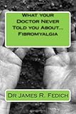 What your Doctor Never Told you About...Fibromyalgia by 