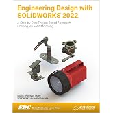 Engineering Design with SOLIDWORKS 2022: A Step-by-Step Project Based Approach Utilizing 3D Solid Modeling