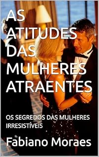 Livro AS ATITUDES DAS MULHERES ATRAENTES : OS SEGREDOS DAS MULHERES IRRESISTÍVEIS