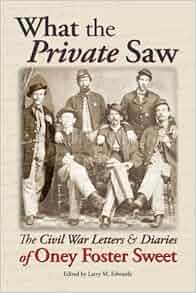 What The Private Saw The Civil War Letters And Diaries Of