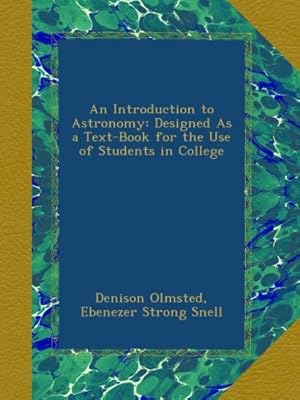An Introduction to Astronomy: Designed As a Text-Book for the Use of Students in College