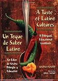 A Taste of Latino Cultures: Un Toque de Sabor Latino: A Bilingual, Educational Cookbook: Un Libro de Cocina Bilingüe y Educativo