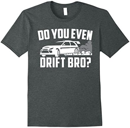 Mens Do You Even Drift Bro Funny Drifting King T-shirt XL Dark Heather