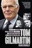 Tom Gilmartin: The Man Who Brought Down a Taoiseach and Exposed the Greed and Corruption at the Hear by Frank Connolly