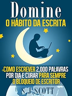 Livro Domine o Hábito da Escrita: Como Escrever 2,000 Palavras por Dia e Curar Para Sempre o Bloqueio de Escritor