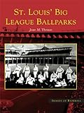 St. Louis' Big League Ballparks (Images of Baseball) by Joan M. Thomas