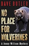 No Place for Wolverines: A Jenny Willson Mystery by Dave Butler