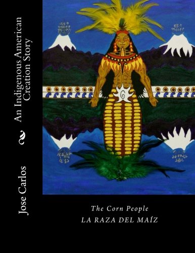 The Corn People:  An Indigenous American Creation Story: La raza del maiz