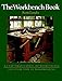 The Workbench Book: A Craftsman's Guide to Workbenches for Every Type