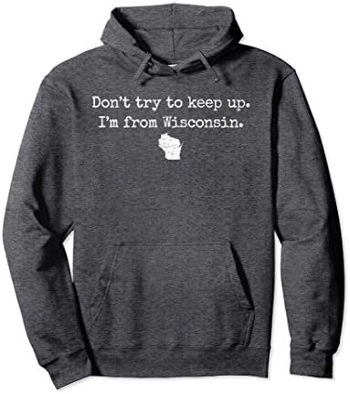 Unisex "Don't try to keep up. I'm from Wisconsin." WI wisco hoodie Medium Dark Heather