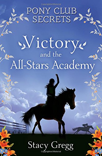 Victory and the All-Stars Academy (Pony Club Secrets, Book 8)