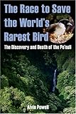 The Race to Save the World's Rarest Bird: The Discovery and Death of the Po'ouli