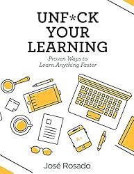 Unf*ck Your Learning: Proven Ways To Learn Anything