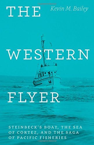 The Western Flyer: Steinbeck's Boat, the Sea of Cortez, and the Saga of Pacific Fisheries