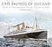 RMS Empress of Ireland: Pride of the Canadian Pacific's Atlantic Fleet