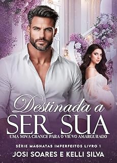 Livro DESTINADA A SER SUA : Uma Nova Chance Para O Viúvo Amargurado (Magnatas Imperfeitos Livro 1)