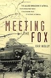 Meeting the Fox: The Allied Invasion of Africa, from Operation Torch to Kasserine Pass to Victory in Tunisia