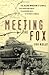 Meeting the Fox: The Allied Invasion of Africa, from Operation Torch to Kasserine Pass to Victory in Tunisia