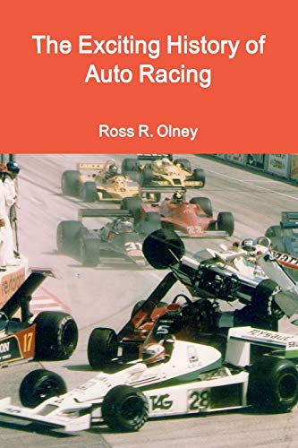 The Exciting History of Auto Racing: Olney, Ross R.: 9781300647652 ...