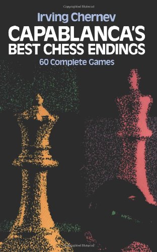 Capablanca's Best Chess Endings: 60 Complete Games