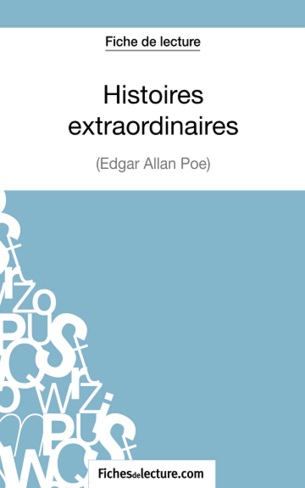 Histoires Extraordinaires D Edgar Allan Poe Fiche De Lecture Analyse Complete De L Oeuvre Fichesdelecture Sophie Lecomte Sophie Amazon Fr Livres