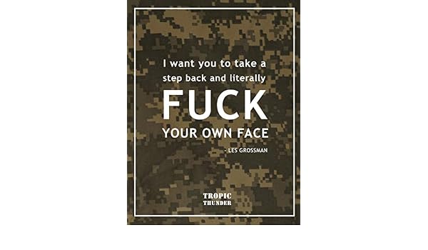 Fuck Your Own Face Funny Tropic Thunder Movie Quotes Notebook