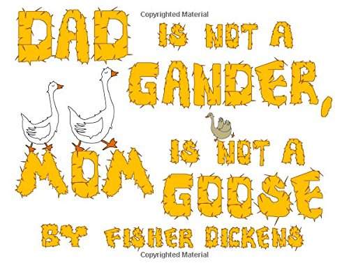 Dad is not a Gander, Mom is not a Goose