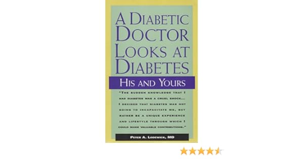 A Diabetic Doctor Looks At Diabetes His Yours Peter A - 
