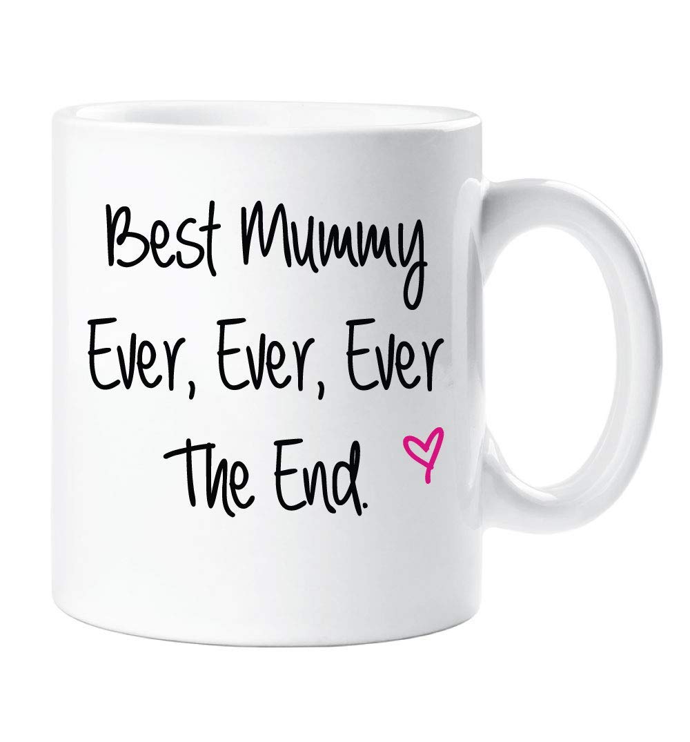 Best Mummy Ever Gift Mug – 11oz Coffee Cup with 'Best Mummy Ever, Ever, Ever, Then End' – Ideal for Mum, Mummy, Mother's Day, Birthday & Appreciation