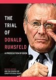 The Trial of Donald Rumsfeld: A Prosecution by Book by 