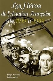 Les  héros de l'aviation française de 1919 à 1939