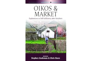 Oikos and Market: Explorations in Self-Sufficiency after Socialism (Max Planck Studies in Anthropology and Economy Book 2)