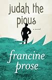 Judah the Pious: A Novel by Francine Prose