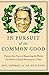 In Pursuit of the Common Good: Twenty-Five Years of Improving the World, One Bottle of Salad Dressin by Paul Newman, A.E. Hotchner