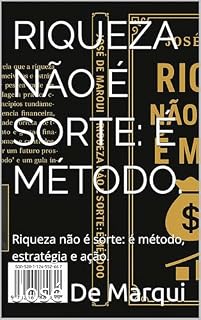 Livro Riqueza não é Sorte: é Método.: Riqueza não é sorte: é método, estratégia e ação.