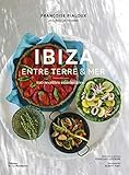 Ibiza entre terre et mer : 100 recettes ensoleillées by
