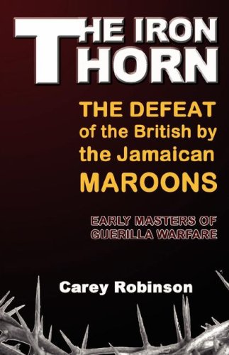 The Iron Torn: The Defeat of the British by the Jamaican Maroons