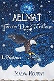 Aelmat, Terres des Gardiens: Prophéties (Aelmat, Terre des Gardiens) (French Edition) by Maëva Nourry