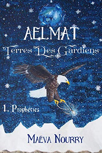 Aelmat, Terres des Gardiens: Prophéties (Aelmat, Terre des Gardiens) (French Edition) by Maëva Nourry