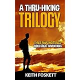 A Thru-Hiking Trilogy: Three Trails - Three Adventures - A Three Book Compilation