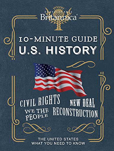 Encyclopaedia Britannica 10-Minute Guide: U.S. History Encyclopaedia Britannica 10-Minute Guide: U.S. History