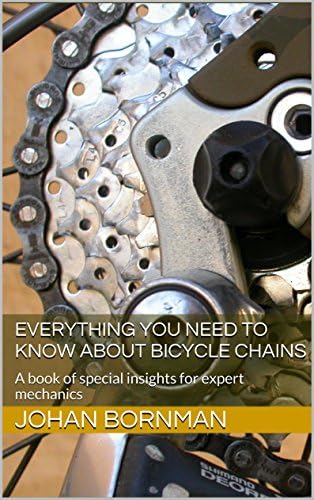 Everything you need to know about Bicycle Chains: A book of special insights for expert mechanics
