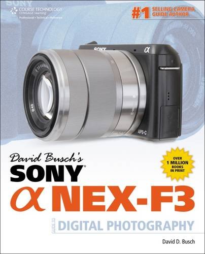 David Busch's Sony Alpha NEX-F3 Guide to Digital Photography (David Busch's Digital Photography Guides)